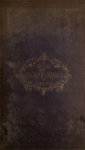 [Gutenberg 42475] • The History of Ancient America, Anterior to the Time of Columbus / Proving the Identity of the Aborigines with the Tyrians and Israelites; and the Introduction of Christianity into the Western Hemisphere By The Apostle St. Thomas